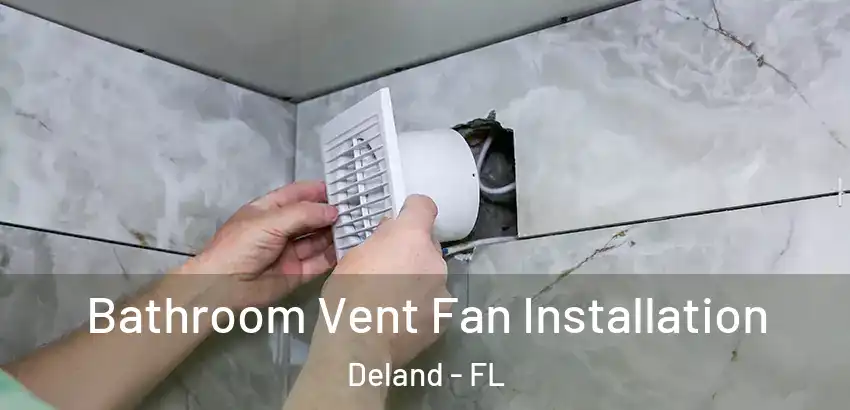  Bathroom Vent Fan Installation Deland - FL