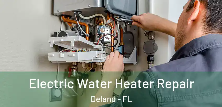  Electric Water Heater Repair Deland - FL